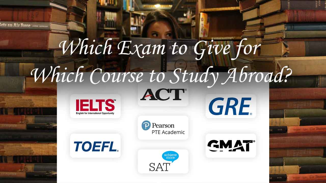 Which Exam to Give for Which Course to Study Abroad?